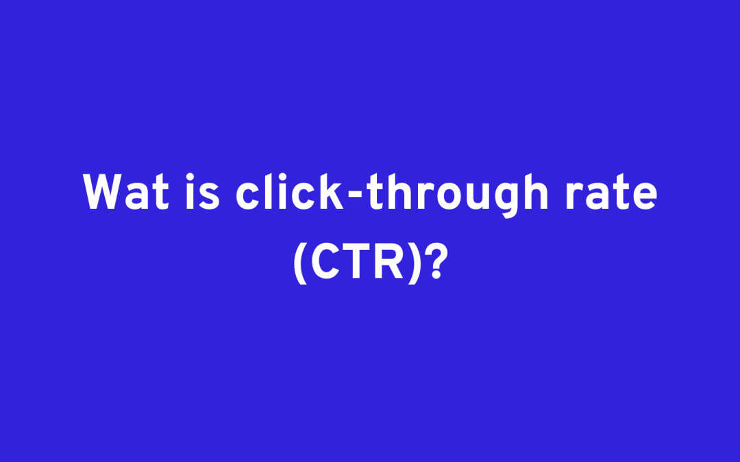 Wat is click-through rate (CTR)?